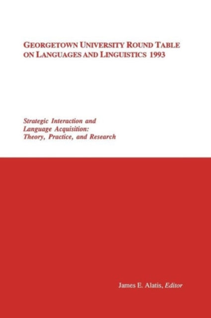 Book cover of: Georgetown University Round Table on Languages and Linguistics (GURT) 1993: Strategic Interaction and Language Acquisition. By: James E. Alatis