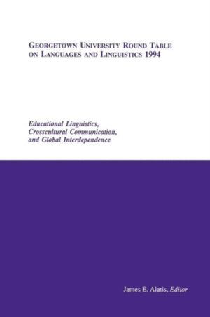 Georgetown University Round Table on Languages and Linguistics (GURT) 1994: Educational Linguistics, Cross-Cultural Communication, and Global Interdependence