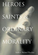 Book cover of: Heroes, Saints, and Ordinary Morality. By: Andrew Michael Flescher
