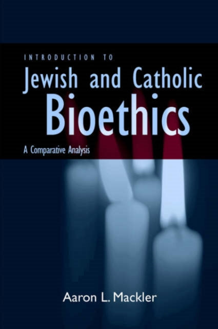 Book cover of: Introduction to Jewish and Catholic Bioethics. By: Aaron L. Mackler