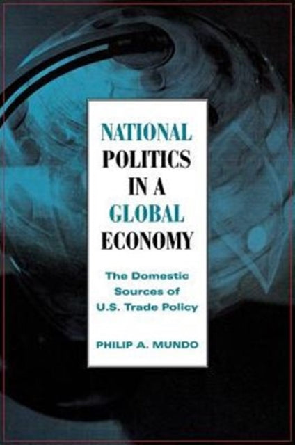 Book cover of: National Politics in a Global Economy. By: Philip A. Mundo