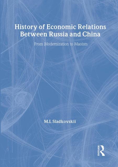 Book cover of: History of Economic Relations between Russia and China. By: M. I. Sladkovskii