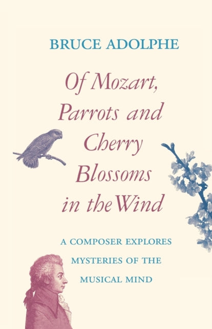 Book cover of: Of Mozart, Parrots, Cherry Blossoms in the Wind. By: Bruce Adolphe
