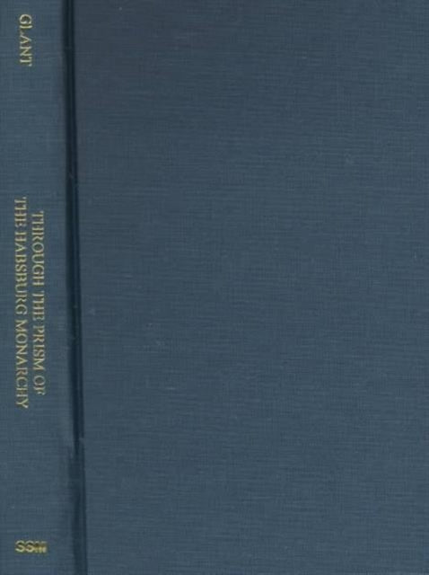 Book cover of: Through the Prism of the Habsburg Monarchy – Hungary in American Diplomacy & Public Opinion During World War 1