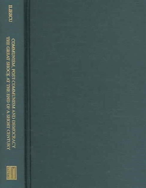 Book cover of: Communism, Post–Communism, and Democracy – The Great Shock at the End of a Short Century. By: Ion Iliescu with Vladimir Tismaneanu, Ion Iliescu