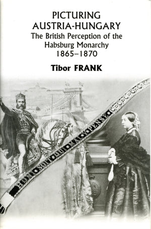 Picturing Austria–Hungary – The British Perception of the Habsburg Monarchy 1865–1870