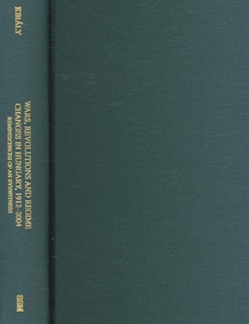 Book cover of: Wars, Revolutions, and Regime Changes in Hungary – Reminiscences of an Eyewitness. By: Béla Király, Béla K. Király