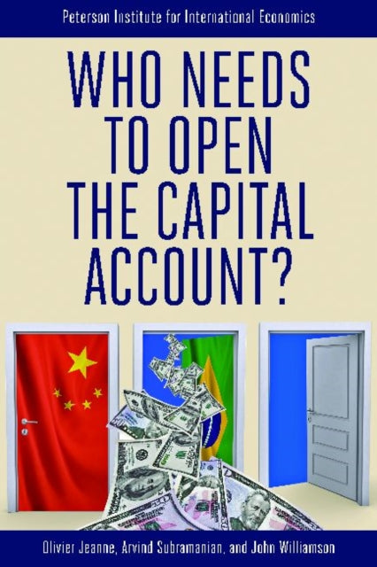 Book cover of: Who Needs to Open the Capital Account?. By: Olivier Jeanne