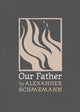 Book cover of: Our Father. By: Alexander Schmemann