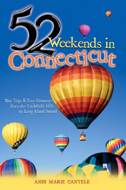 Book cover of: 52 Weekends in Connecticut. By: Andi Marie Cantele