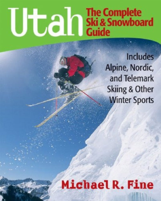Book cover of: Utah: The Complete Ski and Snowboard Guide. By: Michael R. Fine