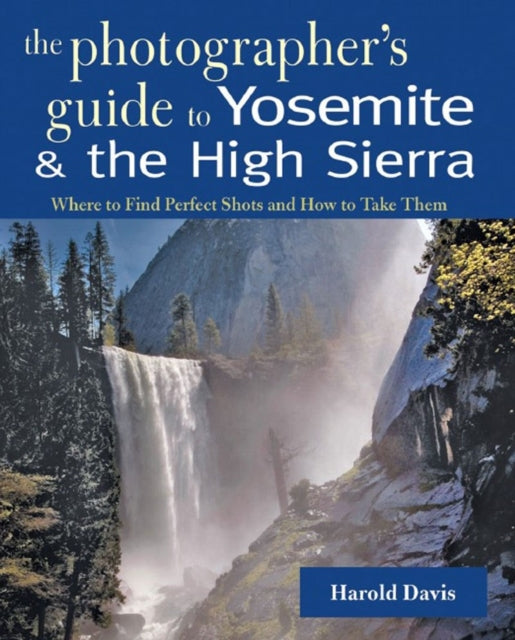 Book cover of: Photographer's Guide to Yosemite & the High Sierra. By: Harold Davis