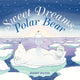 Book cover of: Sweet Dreams, Polar Bear