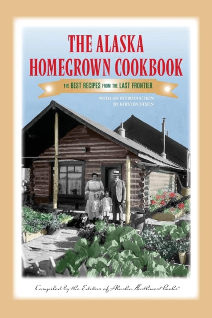 Book cover of: Alaska Homegrown Cookbook. By: Alaska Northwest Books