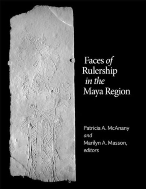 Book cover of: Faces of Rulership in the Maya Region. By: Patricia A. McAnany