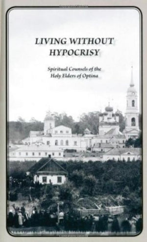 Living Without Hypocrisy, Spiritual Counsels of the Holy Elders of Optina