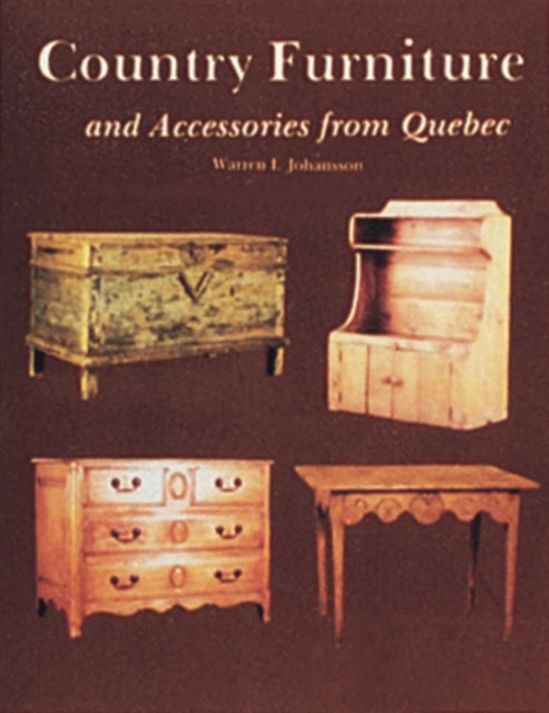 Book cover of: Country Furniture and Accessories from Quebec. By: Warren I. Johansson
