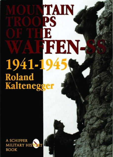 Book cover of: Mountain Troops of the Waffen-SS 1941-1945. By: Roland Kaltenegger