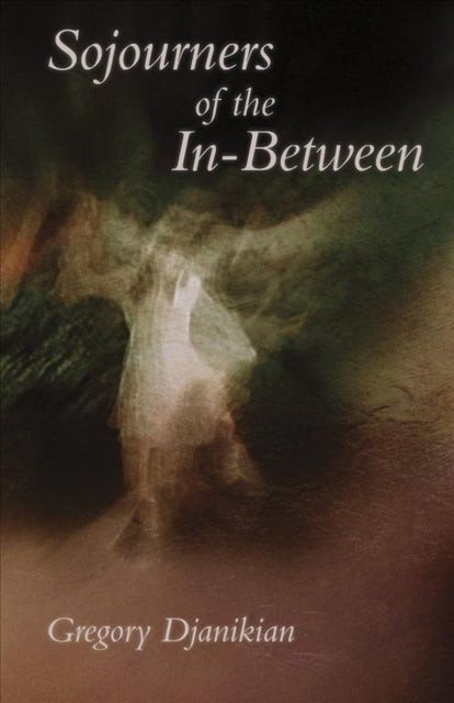 Book cover of: Sojourners of the In–Between. By: Gregory Djanikian
