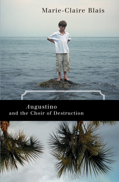 Book cover of: Augustino and the Choir of Destruction. By: Marie-Claire Blais