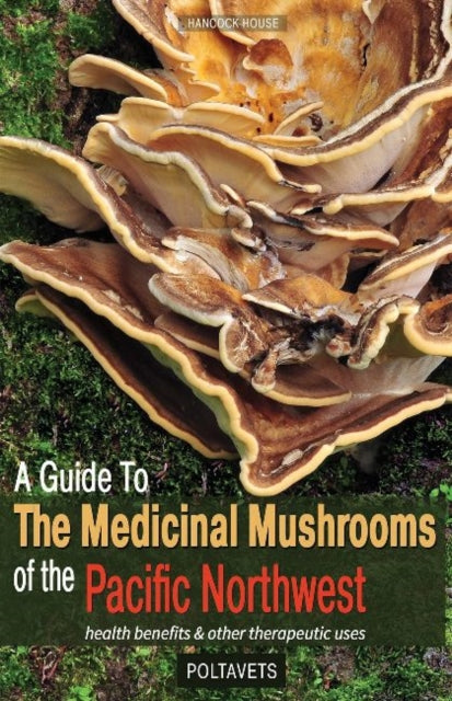 Book cover of: Guide to Medicinal Mushrooms of the Pacific Northwest. By: Svetlana Poltavets