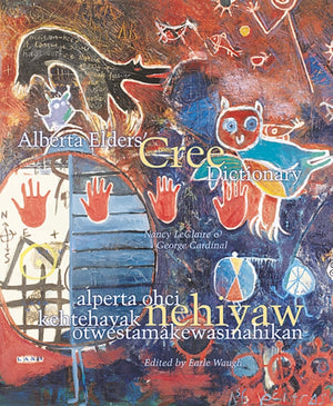 Alberta Elders' Cree Dictionary/alperta ohci kehtehayak nehiyaw otwestamakewasinahikan