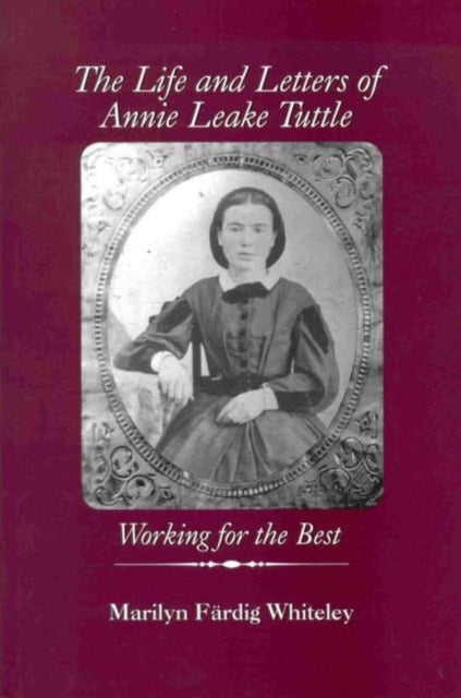 Book cover of: Life and Letters of Annie Leake Tuttle. By: Marilyn Färdig Whiteley