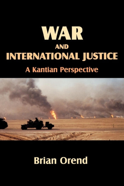 Book cover of: War and International Justice. By: Brian Orend