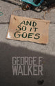 Book cover of: And So It Goes. By: George F. Walker