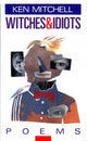 Book cover of: Witches and Idiots. By: Ken Mitchell