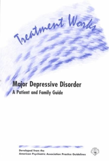 Book cover of: Treatment Works for Major Depressive Disorder. By: American Psychiatric Association.