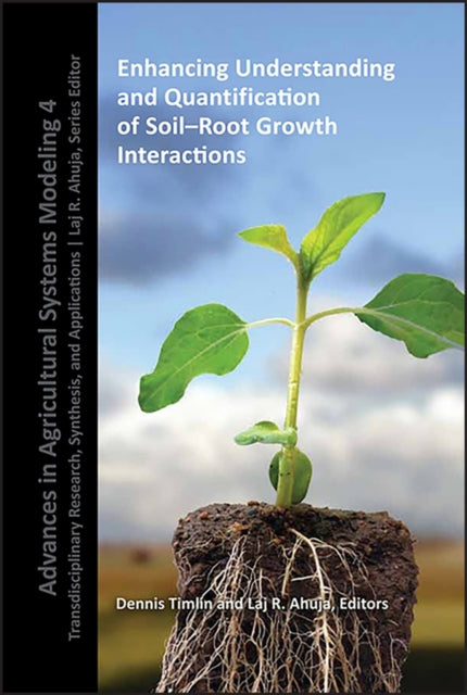 Book cover of: Enhancing Understanding and Quantification of Soil-Root Growth Interactions. By: Dennis Timlin