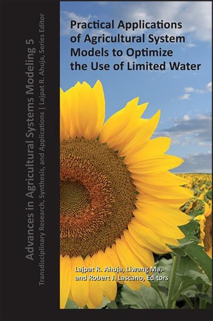 Book cover of: Practical Applications of Agricultural System Models to Optimize the Use of Limited Water. By: Lajpat R. Ahuja