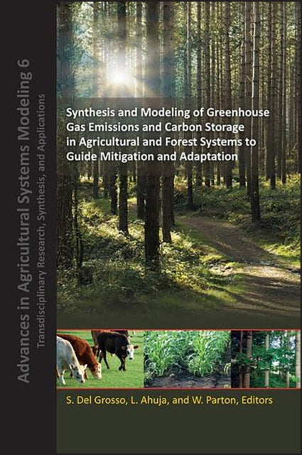 Book cover of: Synthesis and Modeling of Greenhouse Gas Emissions and Carbon Storage in Agricultural and Forest Systems to Guide Mitigation and Adaptation. By: Stephen J. Del Grosso