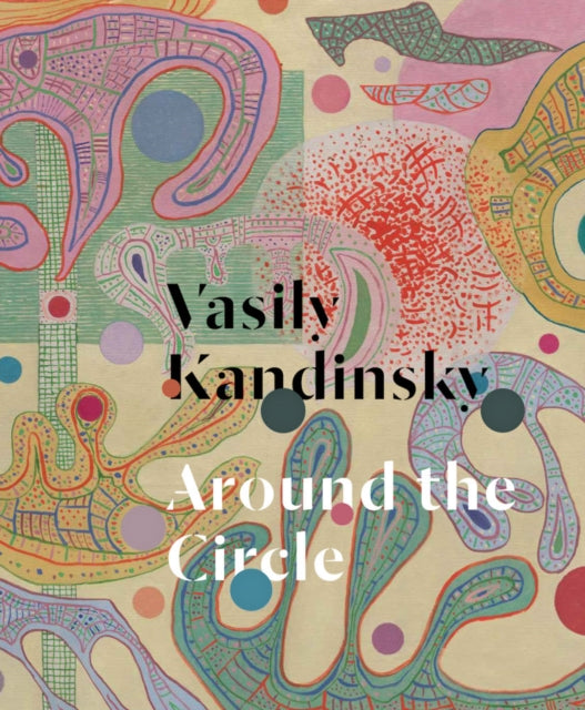 Book cover of: Vasily Kandinsky: Around the Circle. By: Wassily Kandinsky