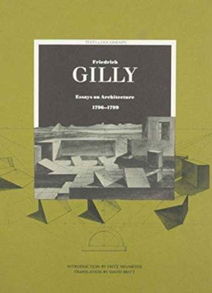 Friedrich Gilly – Essays on Architecture 1796– 1799