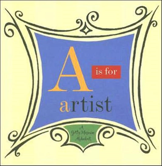 Book cover of: A is for Artist - A Getty Museum Alphabet. By: John Harris