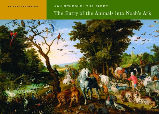 Book cover of: Jan Breugel the Elder – The Entry of the Animals into Noah's Ark. By: Arianne Faber Kolb