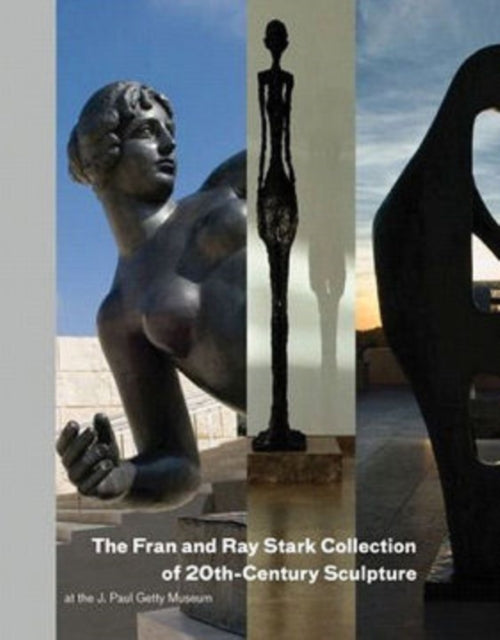 Book cover of: Fran and Ray Stark Collection of 20th Century Sculpture at the J.Paul Getty Museum. By: Antonia Bostrom