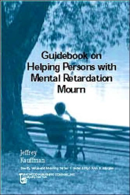 Book cover of: Guidebook on Helping Persons with Mental Retardation Mourn. By: Jeffrey Kauffman