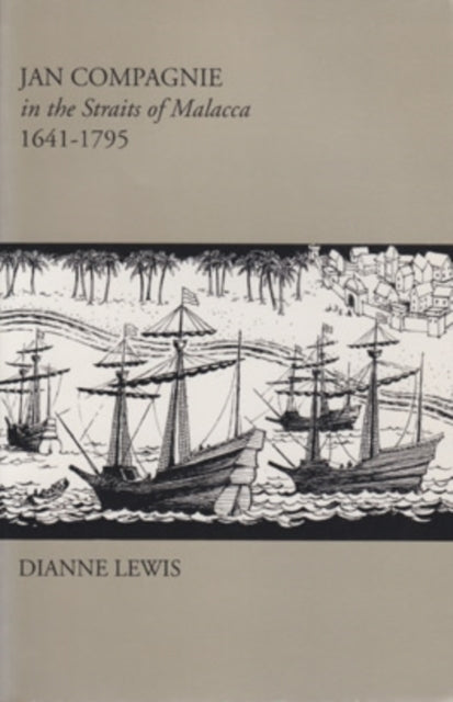Book cover of: Jan Compagnie in the Straits of Malacca, 1641–1795