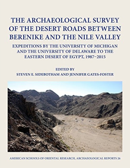 Book cover of: Archaeological Survey of the Desert Roads between Berenike and the Nile Valley. By: Jennifer Gates-Foster