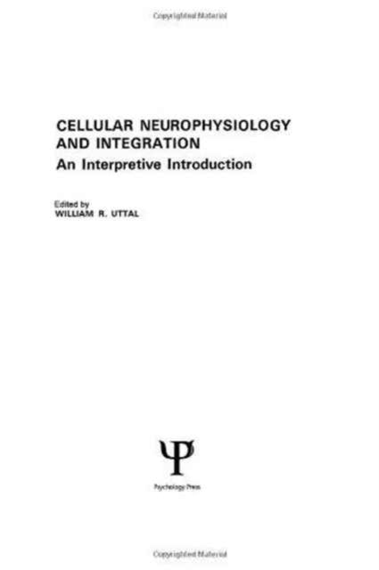 Book cover of: Cellular Neurophysiology and Integration. By: W. R. Uttal