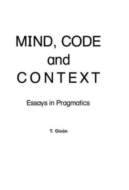 Book cover of: Mind, Code and Context. By: T. Givon