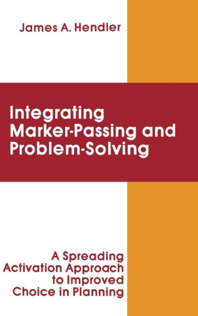 Book cover of: integrating Marker Passing and Problem Solving. By: James A. Hendler