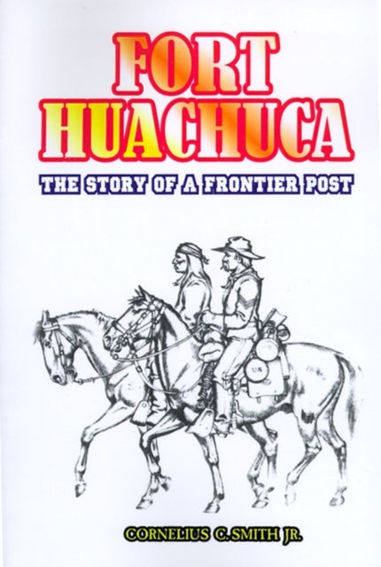 Book cover of: Fort Huachuca. By: Cornelius C. Smith