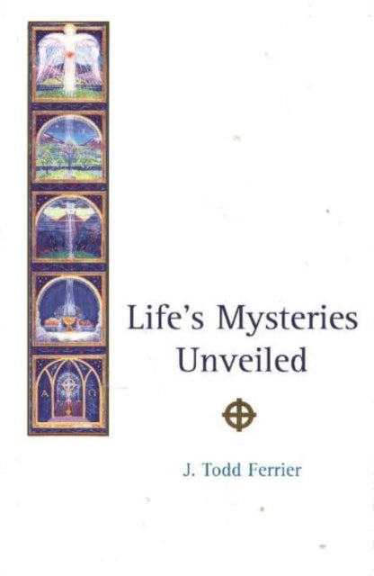 Book cover of: Life's Mysteries Unveiled. By: J. Todd Ferrier