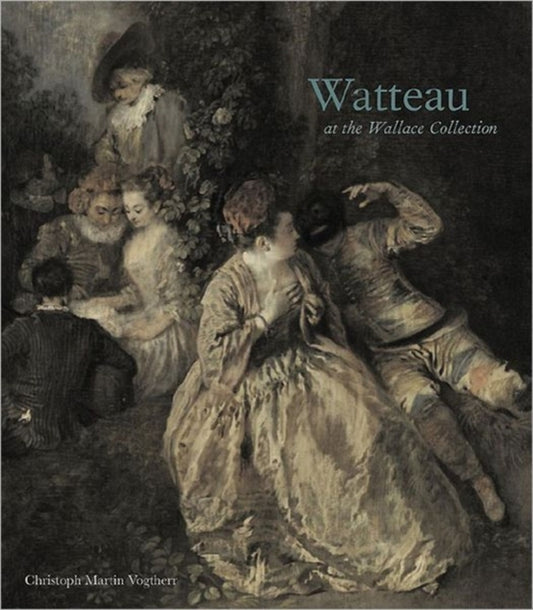Book cover of: Watteau at the Wallace Collection. By: Christoph Martin Vogtherr