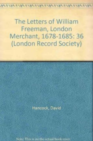 Letters of William Freeman, London Merchant, 1678-1685