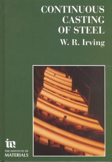 Book cover of: Continuous Casting of Steel. By: W. R. Irving